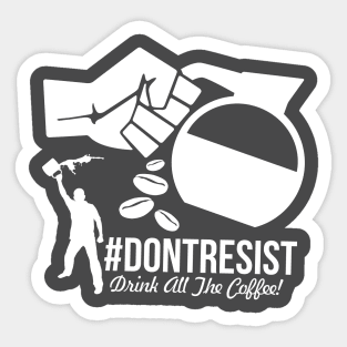 Don't Resist - Drink All The Coffee Sticker